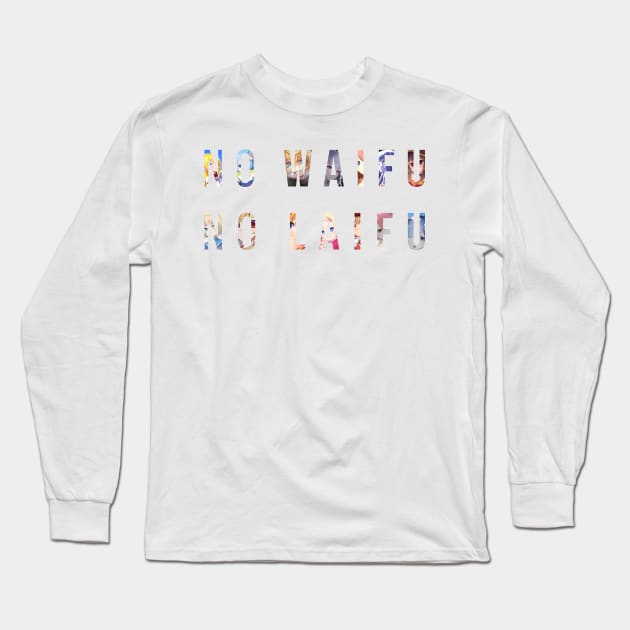 No Waifu No Laifu Long Sleeve T-Shirt by yFonteSeca